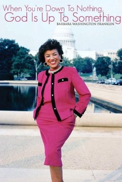 When You're Down To Nothing, God Is Up To Something (Latest Edition) - Franklin, Barbara Washington When You're Down To Nothing, God Is Up To Something (Latest Edition) - Franklin, Barbara Washington