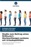 Studie zum Beitrag eines M/M(a,b)/1 Warteschlangen-systems mit Urlaubspolitiken Studie zum Beitrag eines M/M(a,b)/1 Warteschlangen-systems mit Urlaubspolitiken
