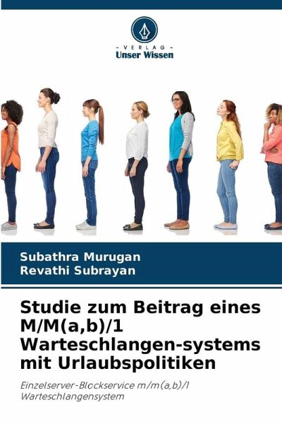 Studie zum Beitrag eines M/M(a,b)/1 Warteschlangen-systems mit Urlaubspolitiken Studie zum Beitrag eines M/M(a,b)/1 Warteschlangen-systems mit Urlaubspolitiken