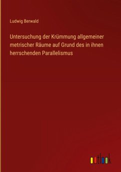 Untersuchung der Krümmung allgemeiner metrischer Räume auf Grund des in ihnen herrschenden Parallelismus Untersuchung der Krümmung allgemeiner metrischer Räume auf Grund des in ihnen herrschenden Parallelismus