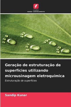Geração de estruturação de superfícies utilizando microusinagem eletroquímica - Kunar, Sandip