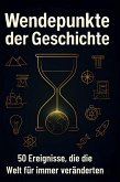 Wendepunkte der Geschichte Wendepunkte der Geschichte
