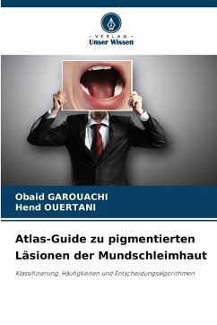 Atlas-Guide zu pigmentierten Läsionen der Mundschleimhaut - GAROUACHI, Obaid;Ouertani, Hend