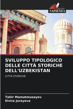 SVILUPPO TIPOLOGICO DELLE CITTÀ STORICHE DELL'UZBEKISTAN - Mamatmusayev, Tohir;Jurayeva, Elvira SVILUPPO TIPOLOGICO DELLE CITTÀ STORICHE DELL'UZBEKISTAN - Mamatmusayev, Tohir;Jurayeva, Elvira