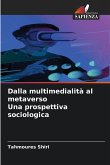 Dalla multimedialità al metaverso Una prospettiva sociologica Dalla multimedialità al metaverso Una prospettiva sociologica