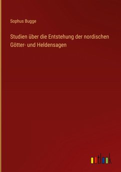Studien über die Entstehung der nordischen Götter- und Heldensagen