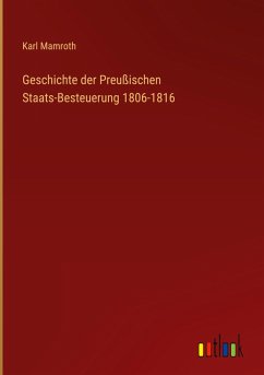 Geschichte der Preußischen Staats-Besteuerung 1806-1816