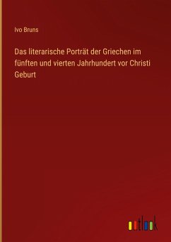 Cover Das literarische Porträt der Griechen im fünften und vierten Jahrhundert vor Christi Geburt