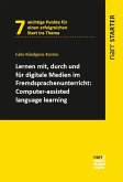 Lernen mit, durch und für digitale Medien im Fremdsprachenunterricht: Computer-assisted language learning