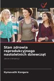 Stan zdrowia reprodukcyjnego nastoletnich dziewcz¿t