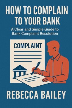 How to Complain to Your Bank - Bailey, Rebecca How to Complain to Your Bank - Bailey, Rebecca