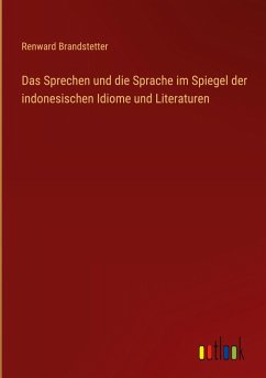 Das Sprechen und die Sprache im Spiegel der indonesischen Idiome und Literaturen