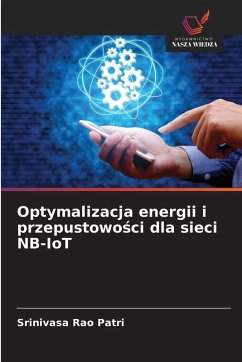 Optymalizacja energii i przepustowo¿ci dla sieci NB-IoT - Patri, Srinivasa Rao Optymalizacja energii i przepustowo¿ci dla sieci NB-IoT - Patri, Srinivasa Rao