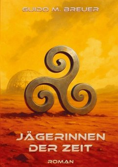 Jägerinnen der Zeit - Breuer, Guido M. Jägerinnen der Zeit - Breuer, Guido M.