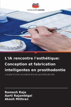 L'IA rencontre l'esthétique: Conception et fabrication intelligentes en prosthodontie - RAJA, Ramesh;RAJAMBIGAI, AARTI;Mithran, Akash