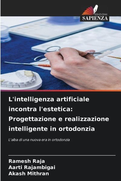 L'intelligenza artificiale incontra l'estetica: Progettazione e realizzazione intelligente in ortodonzia L'intelligenza artificiale incontra l'estetica: Progettazione e realizzazione intelligente in ortodonzia