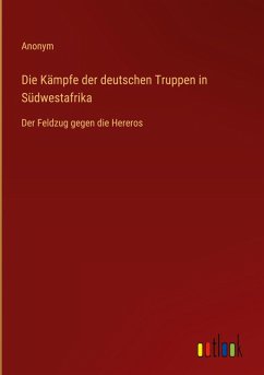 Cover Die Kämpfe der deutschen Truppen in Südwestafrika