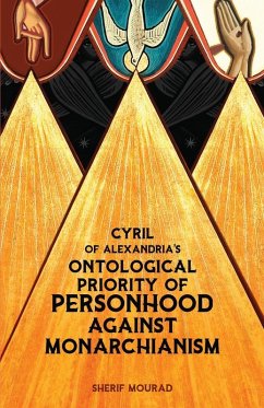 Cyril of Alexandria's Ontological Priority of Personhood Against Monarchianism - Mourad, Sherif Cyril of Alexandria's Ontological Priority of Personhood Against Monarchianism - Mourad, Sherif