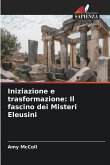 Iniziazione e trasformazione: Il fascino dei Misteri Eleusini Iniziazione e trasformazione: Il fascino dei Misteri Eleusini