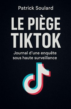 Cover Le piège TIKTOK, journal d'une enquête sous haute surveillance