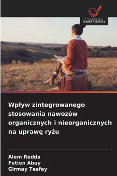 Wp¿yw zintegrowanego stosowania nawozów organicznych i nieorganicznych na upraw¿ ry¿u - Redda, Alem;Abay, Fetien;Tesfay, Girmay