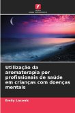 Utilização da aromaterapia por profissionais de saúde em crianças com doenças mentais Utilização da aromaterapia por profissionais de saúde em crianças com doenças mentais
