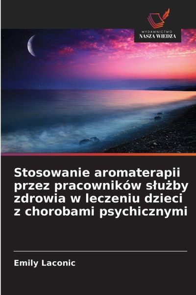 Stosowanie aromaterapii przez pracowników s¿u¿by zdrowia w leczeniu dzieci z chorobami psychicznymi