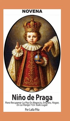 Novena De Niño De Praga para Recuperar la Paz en Negocio, Empleo, Hogar; en la Pareja y en Todo Lugar - Pita, Laila