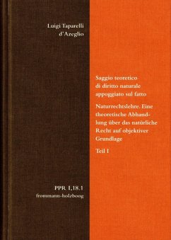 Luigi Taparelli d'Azeglio: Saggio teoretico di diritto naturale appoggiato sul fatto. Naturrechtslehre. Eine theoretische Abhandlung über das natürliche Recht auf objektiver Grundlage. Teil I (eBook, PDF) - d?Azeglio, Luigi Taparelli