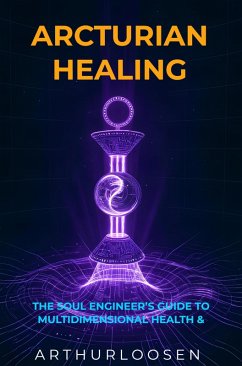 Arcturian Healing (eBook, ePUB) - Loosen, Arthur