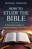 How to Study the Bible: A Practical Guide to Understanding God's Word (eBook, ePUB)