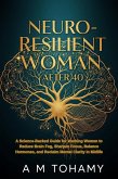 Neuro-Resilient Woman After 40: A Science-Backed Guide for Working Women to Reduce Brain Fog, Sharpen Focus, Balance Hormones, and Reclaim Mental Clarity in Midlife (eBook, ePUB) Neuro-Resilient Woman After 40: A Science-Backed Guide for Working Women to Reduce Brain Fog, Sharpen Focus, Balance Hormones, and Reclaim Mental Clarity in Midlife (eBook, ePUB)