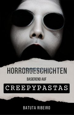 Horrorgeschichten basierend auf Creepypastas (eBook, ePUB) - Ribeiro, Batuta