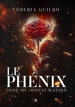 Cover Le phénix : Consumation, une romance sombre de mafia Tome - 1 (eBook, ePUB)