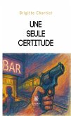 Une seule certitude (eBook, ePUB)