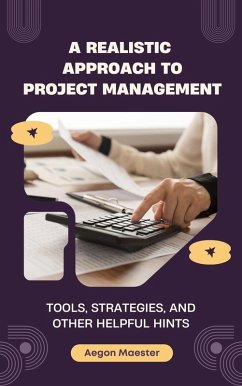 A Realistic Approach to Project Management (eBook, ePUB) - Maester, Aegon A Realistic Approach to Project Management (eBook, ePUB) - Maester, Aegon
