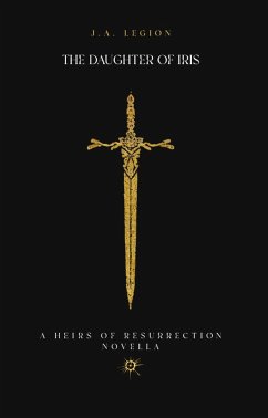The Daughter of Iris (Heirs of Resurrection, #2) (eBook, ePUB) - Legion, J. A. The Daughter of Iris (Heirs of Resurrection, #2) (eBook, ePUB) - Legion, J. A.