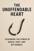 The Unoffendable Heart: Disarming the Power of Anger, Hurt, and Bitterness (Knowing God, #8) (eBook, ePUB)