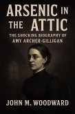 Arsenic in the Attic: The Shocking Biography of Amy Archer-Gilligan (eBook, ePUB)