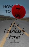 How to Live Fearlessly Feral (eBook, ePUB)