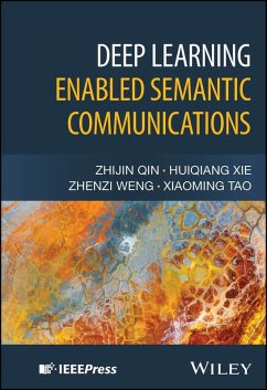 Deep Learning Enabled Semantic Communications (eBook, PDF) - Qin, Zhijin; Xie, Huiqiang; Weng, Zhenzi; Tao, Xiaoming Deep Learning Enabled Semantic Communications (eBook, PDF) - Qin, Zhijin; Xie, Huiqiang; Weng, Zhenzi; Tao, Xiaoming