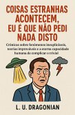 Coisas Estranhas Acontecem, Eu é que Não Pedi Nada Disto (eBook, ePUB)
