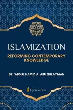 Islamization: Reforming Contemporary Knowledge (eBook, ePUB) - Abu Sulayman, Abdul Hamid A.