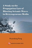 A Study on the Propagation Law of Blasting Seismic Waves in Heterogeneous Media (eBook, ePUB) A Study on the Propagation Law of Blasting Seismic Waves in Heterogeneous Media (eBook, ePUB)