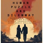 Human Puzzle And Dilemma?: Smart Or Stupid? Good Or Evil? Highly Perceptive Or Hopelessly Gullible? (eBook, ePUB)