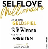 Selflove Millionaire: Lerne das Geldspiel und du musst nie wieder für Geld arbeiten (MP3-Download)
