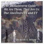 The Humaniverse Guide ® -We Are Them, They Are Us: Our Ancestors, Us and ET (The Humaniverse Guide Series, #4) (eBook, ePUB)