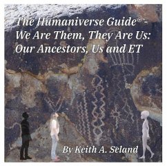 Cover The Humaniverse Guide ® -We Are Them, They Are Us: Our Ancestors, Us and ET (The Humaniverse Guide Series, #4) (eBook, ePUB)