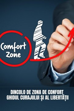 Cover Dincolo De Zona De Confort: Ghidul Curajului ¿i Al Liberta¿ii (Ghid practic de dezvoltare personala (Car¿i în limba româna)) (eBook, ePUB)