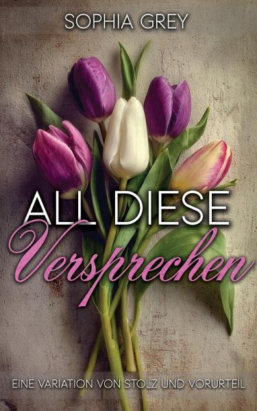 All diese Versprechen: Eine Variation von Stolz und Vorurteil (eBook, ePUB) All diese Versprechen: Eine Variation von Stolz und Vorurteil (eBook, ePUB)
